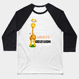 Cute Giraffe Gifts - Slight Giraffe Obsession Baseball T-Shirt